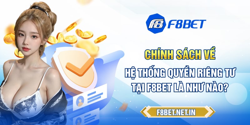 Chính sách về hệ thống quyền riêng tư tại F8BET là như nào?