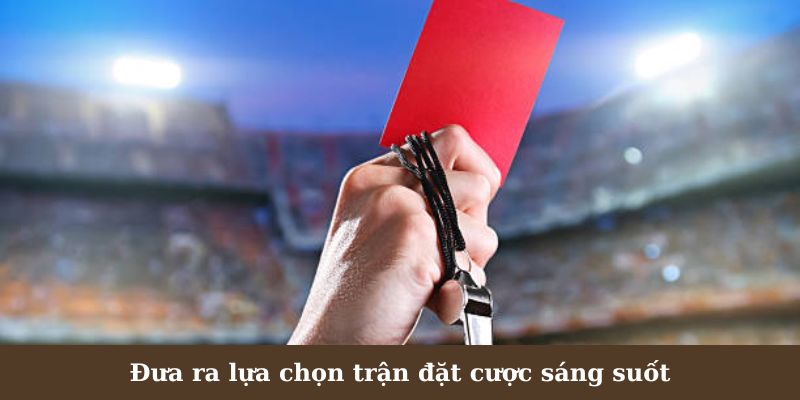 Đưa ra lựa chọn trận đặt cược sáng suốt